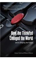 How the ThinkPad Changed the World--And Is Shaping the Future