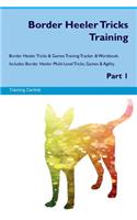 Border Heeler Tricks Training Border Heeler Tricks & Games Training Tracker & Workbook. Includes: Border Heeler Multi-Level Tricks, Games & Agility. Part 1
