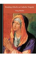 Reading Othello as Catholic Tragedy