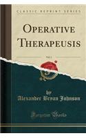 Operative Therapeusis, Vol. 1 (Classic Reprint)