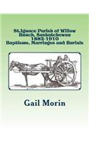 St.Ignace Parish of Willow Bunch, Saskatchewan: 1882-1910 Baptisms, Marriages, Burials(English)