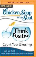 Chicken Soup for the Soul: Think Positive and Count Your Blessings
