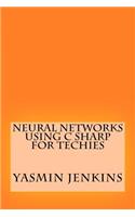 Neural Networks Using C Sharp for Techies