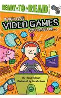 If You Love Video Games, You Could Be...