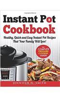 Instant Pot Cookbook: Healthy, Quick and Easy Instant Pot Recipes That Your Family Will Love: Volume 1