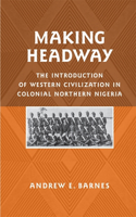 Making Headway: The Introduction of Western Civilization in Colonial Northern Nigeria