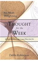 No More Weighting Thought for the Week
