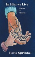 In Him We Live: Rhyme and Reason