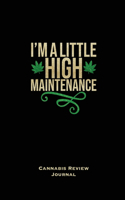 I'm A Little High Maintenance, Cannabis Review Journal: Marijuana Logbook, With Prompts, Weed Strain Log, Notebook, Blank Lined Writing Notes, Book, Gift, Diary