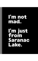 I'm not mad. I'm just from Saranac Lake.