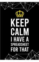 Keep Calm I Have a Spreadsheet For That