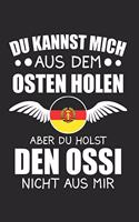 Du Kannst Mich Aus Dem Osten Holen Aber Du Holst Den Ossi Nicht Aus Mir: Sachsen & Ossi DDR Notizbuch 6'x9' Liniert Geschenk für Ostalgie & Sächsisch