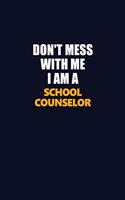 Don't Mess With Me I Am A School Counselor: Career journal, notebook and writing journal for encouraging men, women and kids. A framework for building your career.