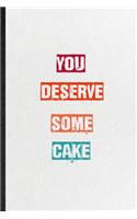 You Deserve Some Cake