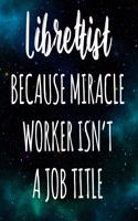 Librettist Because Miracle Worker Isn't A Job Title: The perfect gift for the professional in your life - Funny 119 page lined journal!