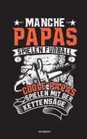 Manche Papas spielen Fußball Coole Papas spielen mit der Kettensäge - Notizbuch