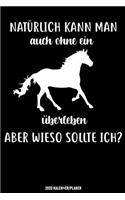 Natürlich Kann Man Auch Ohne ein Pferd Überleben Aber Wieso Sollte Ich: Reiterin Kalender 2020 Geschenk Lustig / Taschenkalender 2020 / Terminplaner 2020 / Jahresplaner 2020 / DIN A5 12 Monate Januar bis Dezember / Jede 