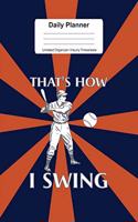 Daily Planner Undated Organizer I Hourly Timesheets: For That's How I Swing Gift For Softball Player I Get Things Done I Schedule, ToDo's, Appointments I Thought of the Day I Daily Goals I Gift For Wor