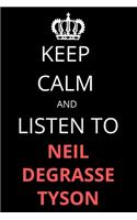 Keep Calm and Listen To Neil deGrasse Tyson