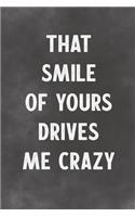 That Smile Of Yours Drives Me Crazy: Lined Notebook - Better Than A Lovers Greeting Card