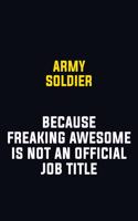 Army soldier Because Freaking Awesome Is Not An Official Job Title: Motivational Career Pride Quote 6x9 Blank Lined Job Inspirational Notebook Journal