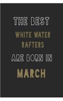 The Best white water rafters are Born in March journal