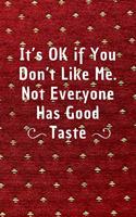 It's Ok If You Don't Like Me, Not Everyone Has Good Taste: 6*9 Blank Lined Notebook With Contact Infos 100 Pages. Funny Gift for Women and Men/Notebook Quotes/ Notebook lined paper/ Notebook hardcover/ Daily