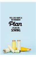 Yes I do have a Retirement Plan I plan on Sewing: funny notebook and journal Wide Ruled 6x9 120 Pages.