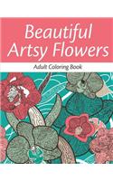 Beautiful Artsy Flowers: Adult Coloring Book