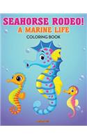 Seahorse Rodeo! A Marine Life Coloring Book