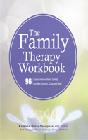 Family Therapy Workbook: 96 Guided Interventions to Help Families Connect, Cope, and Heal