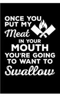 Once You Put My Meat in Your Mouth You're Going to Want to Swallow: A Journal, Notepad, or Diary to write down your thoughts. - 120 Page - 6x9 - College Ruled Journal - Writing Book, Personal Writing Space, Doodle, N