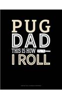 Pug Dad This Is How I Roll: Monthly Bill Planner & Organizer(1395 Monthly Bill Planner & Organizer)