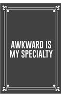 Awkward Is My Specialty: Funny Blank Lined Ofiice Journals For Friend or Coworkers