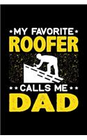 My Favorite Roofer Calls Me Dad: Birthday, Retirement, Fathers Day Gift for Roofer Dad, Lined Notebook, 6" x 9", 120 Pages