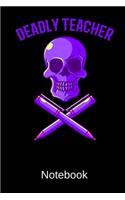 Deadly Teacher Notebook: Lined Planner With 120 Pages