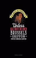 Always Be Yourself Unless You Can Be A Brussels Griffon Then Be A Brussels Griffon