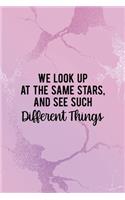 We Look Up At The Same Stars, And See Such Different Things: All Purpose 6x9" Blank Lined Notebook Journal Way Better Than A Card Trendy Unique Gift Pink Texture Different