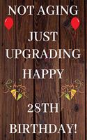 Not Aging Just Upgrading Happy 28th Birthday