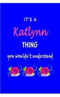 It's A Katlynn Thing You Wouldn't Understand: Katrina First Name Personalized Journal 6x9 Notebook, Wide Ruled (Lined) blank pages Funny Cover for Girls and Women with Pink Name, Roses, on Blue