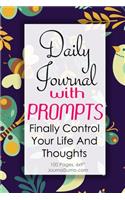 Daily Journal With Prompts: Finally Control Your Life And Thoughts: 100 Blank. 6x9 inches. Prompts. Men. Women