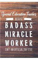 Special Education Teacher Because Badass Miracle Worker Isn't an Official Job Title