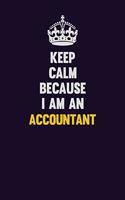 Keep Calm Because I Am An Accountant: Motivational and inspirational career blank lined gift notebook with matte finish