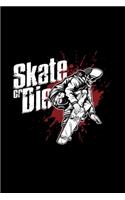 Skate or die