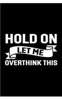Hold On Let Me Overthink This: Lined Journal, 120 Pages, 6 x 9, Funny Gift For Manager Journal and Author
