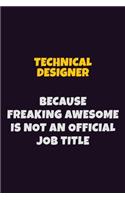 Technical Designer, Because Freaking Awesome Is Not An Official Job Title: 6X9 Career Pride Notebook Unlined 120 pages Writing Journal