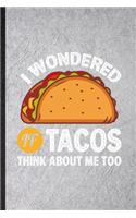 I Wondered If Tacos Think About Me Too