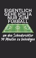 Eigentlich gehe ich ja nu zum Fußball um den Schiedsrichter 90 Minuten zu beleidigen