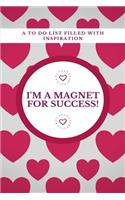 I'm a Magnet for Success!: A To Do List Filled with Inspiration