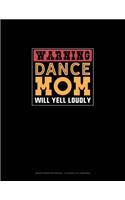 Warning Dance Mom Will Yell Loudly: Graph Paper Notebook - 0.25 Inch (1/4") Squares